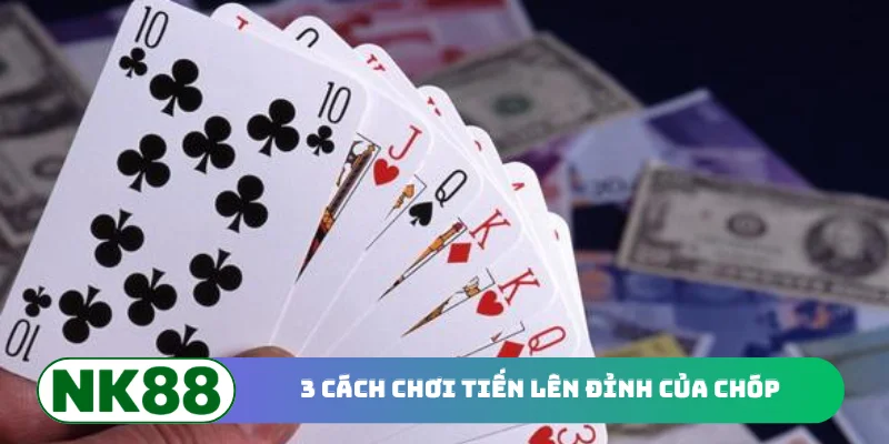 3 cách chơi Tiến Lên đỉnh của chóp