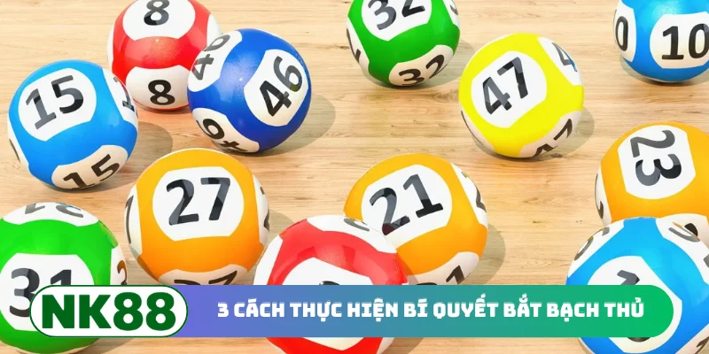 3 cách thực hiện bí quyết bắt bạch thủ