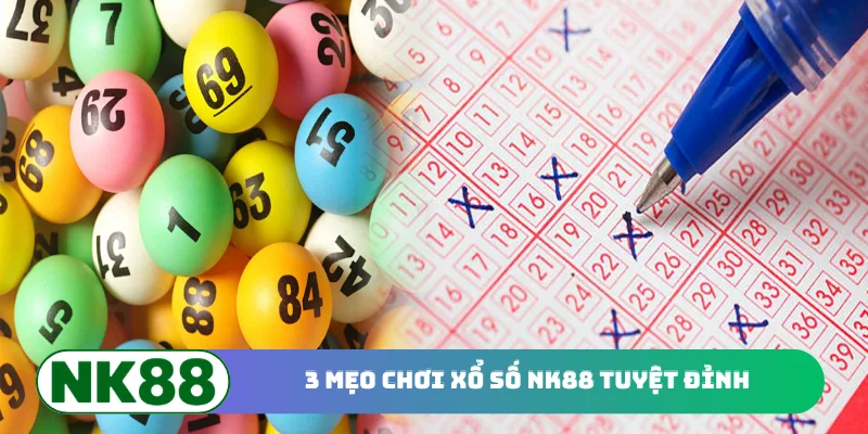 3 mẹo chơi xổ số NK88 tuyệt đỉnh