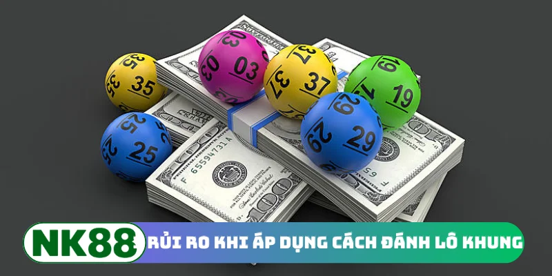 3 rủi ro khi áp dụng cách đánh lô khung