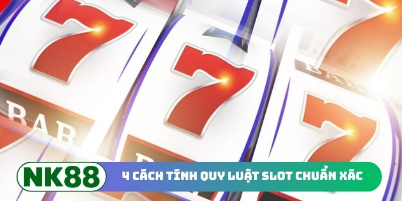4 cách tính quy luật slot chuẩn xác