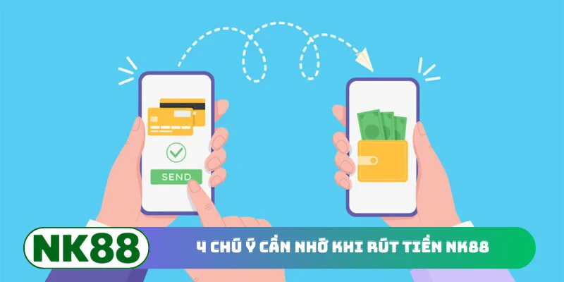 4 chú ý cần nhớ khi rút tiền NK88