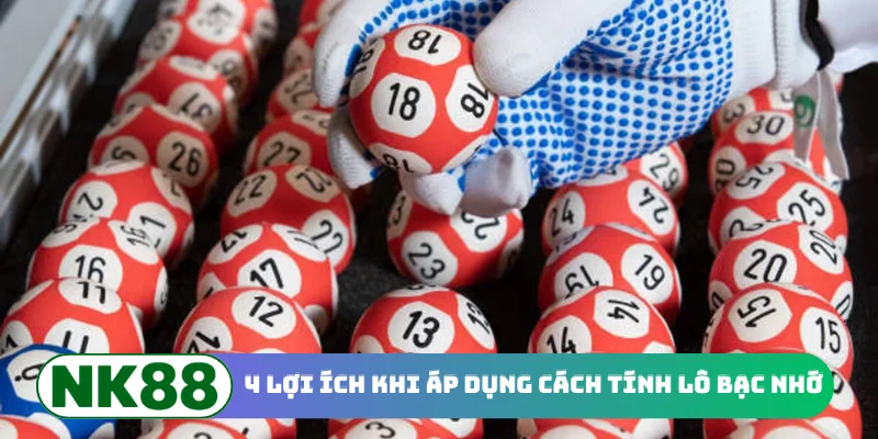 4 lợi ích khi áp dụng cách tính lô bạc nhớ