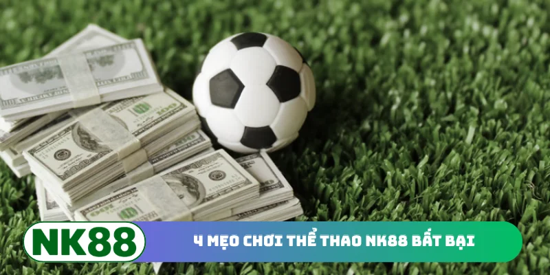 4 mẹo chơi thể thao NK88 bất bại