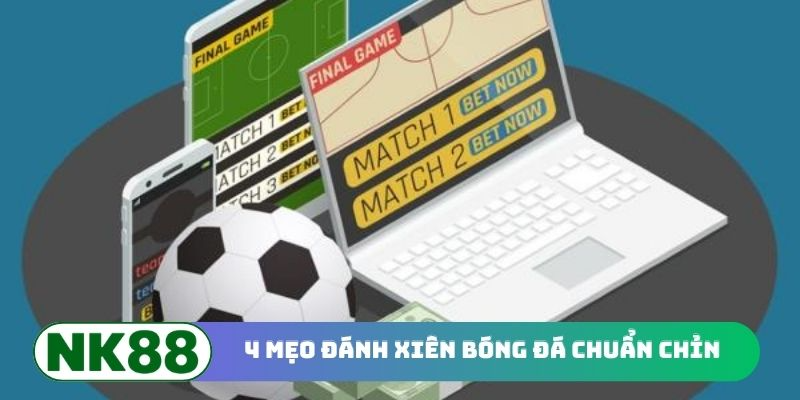 4 mẹo đánh xiên bóng đá từ người có kinh nghiệm