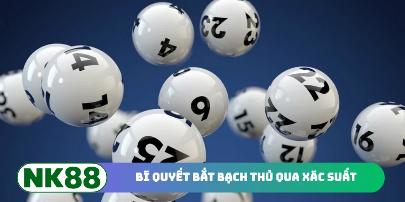 Bí quyết bắt bạch thủ qua xác suất