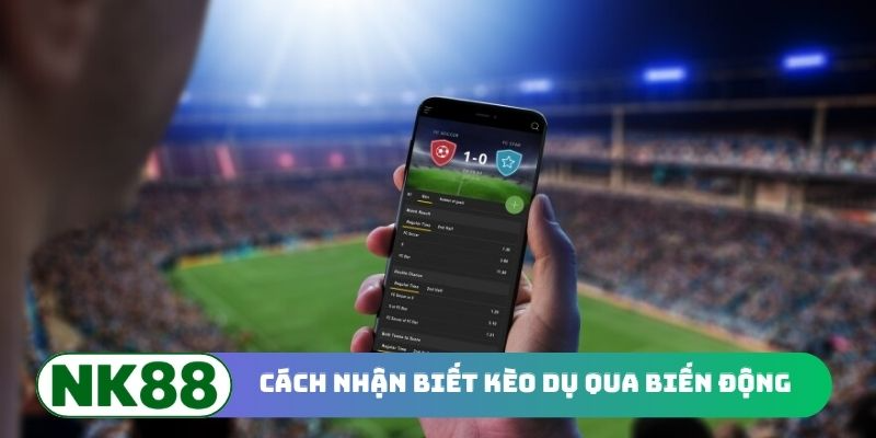 Cách nhận biết kèo dụ qua biến động cược