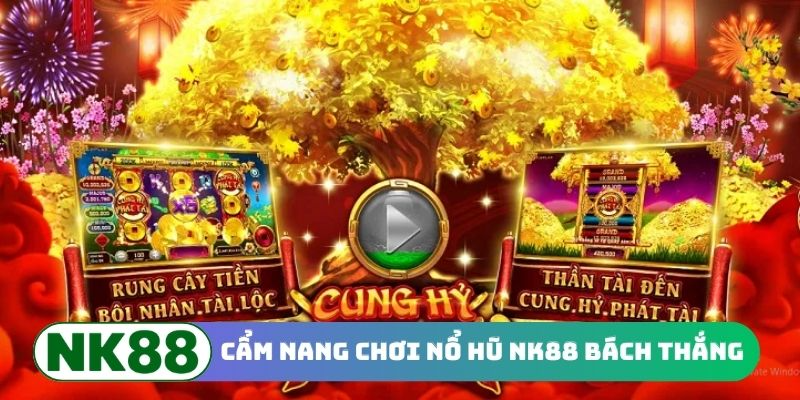 Cẩm nang chơi nổ hũ NK88 bách thắng