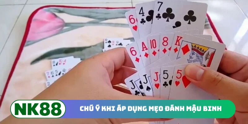 Chú ý khi áp dụng mẹo đánh Mậu Binh