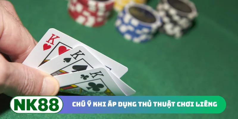 Chú ý khi áp dụng thủ thuật chơi Liêng