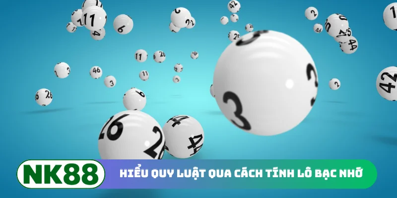 Hiểu quy luật qua cách tính lô bạc nhớ