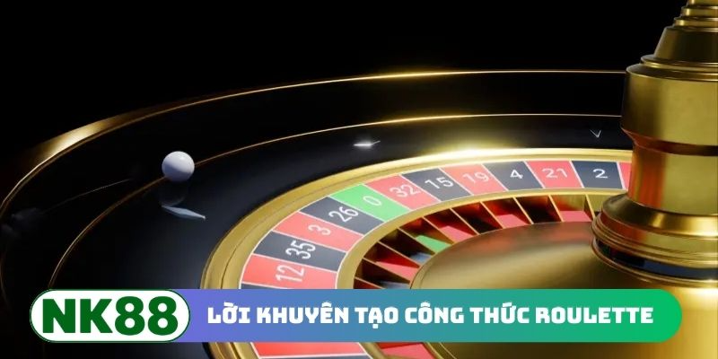 Lời khuyên tạo nên công thức Roulette phù hợp