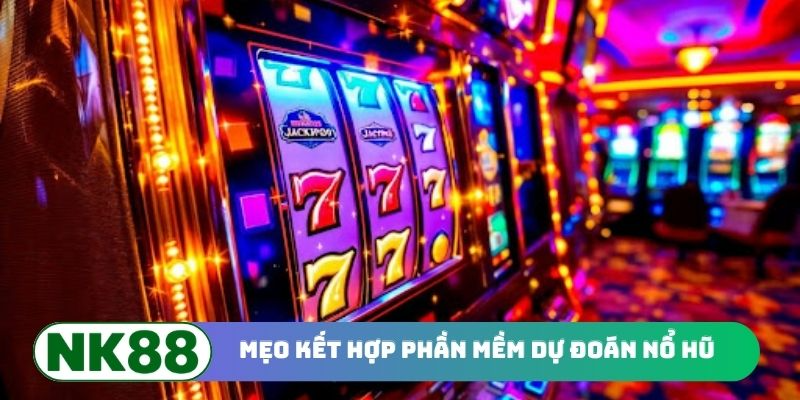 Chiến thuật hay kết hợp phần mềm dự đoán nổ hũ