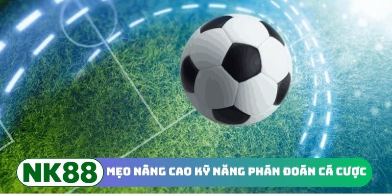 Mẹo nâng cao kỹ năng phán đoán cá cược