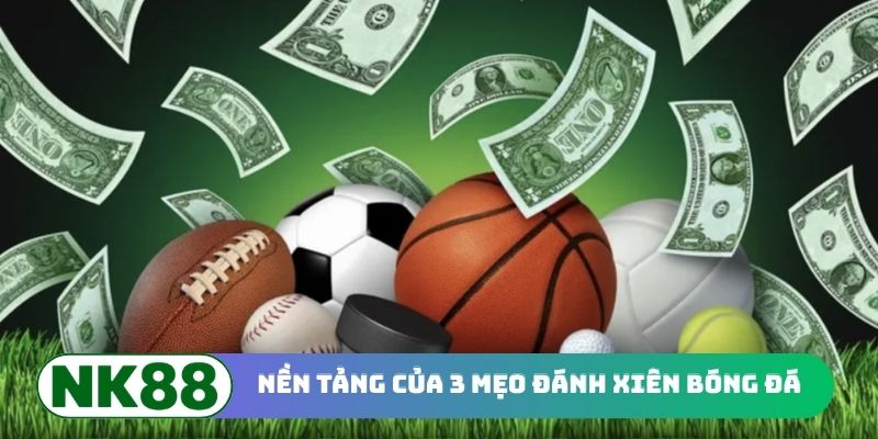 Nền tảng của 3 mẹo đánh xiên bóng đá