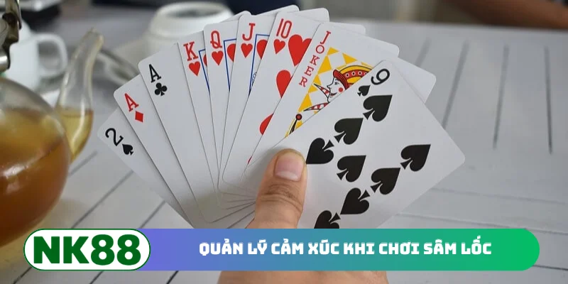 Quản lý cảm xúc khi chơi Sâm Lốc